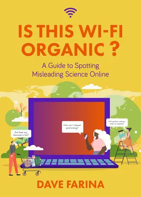 Ce Wi-Fi est-il organique ? un guide pour repérer la science trompeuse en ligne (Science Myths Debunked) - Is This Wi-Fi Organic?: A Guide to Spotting Misleading Science Online (Science Myths Debunked)