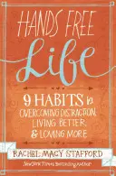 Hands Free Life : Neuf habitudes pour surmonter les distractions, mieux vivre et aimer davantage - Hands Free Life: Nine Habits for Overcoming Distraction, Living Better, and Loving More