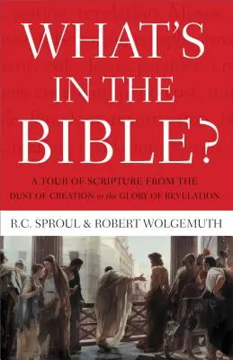 Ce qu'il y a dans la Bible : Un tour d'horizon des Écritures, de la poussière de la création à la gloire de l'Apocalypse - What's in the Bible: A Tour of Scripture from the Dust of Creation to the Glory of Revelation