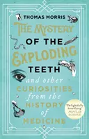 Le mystère des dents qui explosent et autres curiosités de l'histoire de la médecine - Mystery of the Exploding Teeth and Other Curiosities from the History of Medicine