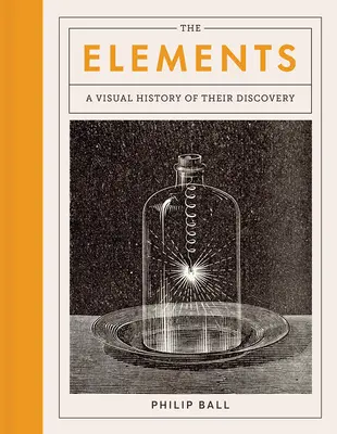 Les éléments : Une histoire visuelle de leur découverte - The Elements: A Visual History of Their Discovery