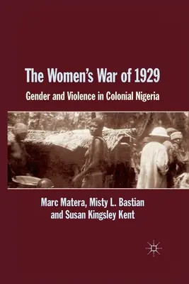 La guerre des femmes de 1929 : Genre et violence au Nigeria colonial - The Women's War of 1929: Gender and Violence in Colonial Nigeria