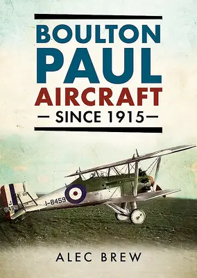 Les avions Boulton Paul depuis 1915 - Boulton Paul Aircraft Since 1915