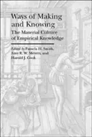 Ways of Making and Knowing : La culture matérielle de la connaissance empirique - Ways of Making and Knowing: The Material Culture of Empirical Knowledge