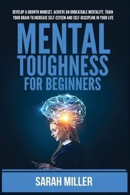 Mental Toughness for Beginners : Le livre des recettes instantanées : 500 jours de recettes instantanées saines et rapides : le livre des recettes instantanées pour deux personnes : le livre des recettes instantanées pour les débutants - Mental Toughness for Beginners: Develop a Growth Mindset, Achieve an Unbeatable Mentality, Train Your Brain to Increase Self-Esteem and Self-Disciplin