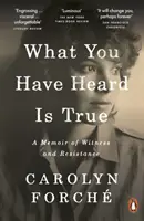 Ce que vous avez entendu est vrai - Mémoire de témoignage et de résistance - What You Have Heard Is True - A Memoir of Witness and Resistance