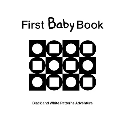 Premier livre de bébé : L'aventure des motifs noirs et blancs - First Baby Book: Black and White Patterns Adventure