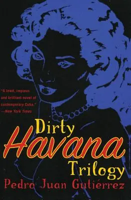 Trilogie de La Havane sale : Un roman en histoires - Dirty Havana Trilogy: A Novel in Stories