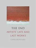 La fin : Les dernières œuvres des artistes - The End: Artists' Late and Last Works