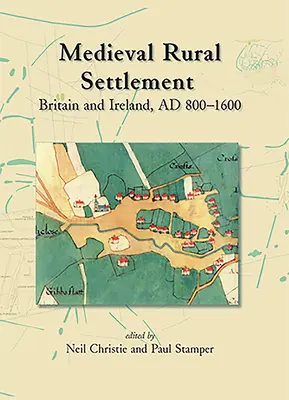 L'habitat rural médiéval : Grande-Bretagne et Irlande, vers 800-1600 - Medieval Rural Settlement: Britain and Ireland, Ad 800-1600