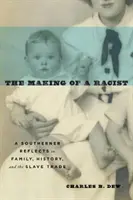 La formation d'un raciste : Un Sudiste réfléchit à sa famille, à son histoire et à la traite des esclaves - The Making of a Racist: A Southerner Reflects on Family, History, and the Slave Trade