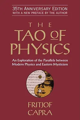 Le Tao de la physique : Une exploration des parallèles entre la physique moderne et le mysticisme oriental - The Tao of Physics: An Exploration of the Parallels Between Modern Physics and Eastern Mysticism