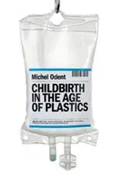 L'accouchement à l'ère du plastique - Childbirth in the Age of Plastics