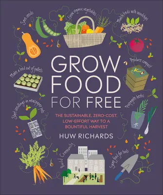 Grow Food for Free : The Sustainable, Zero-Cost, Low-Effort Way to a Bountiful Harvest (Cultiver de la nourriture gratuitement : le moyen durable, sans coût et sans effort d'obtenir une récolte abondante) - Grow Food for Free: The Sustainable, Zero-Cost, Low-Effort Way to a Bountiful Harvest