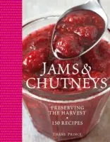 Thane Prince's Jams & Chutneys - Plus de 150 recettes pour préserver la récolte - Thane Prince's Jams & Chutneys - Over 150 Recipes for Preserving the Harvest