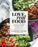 Love Real Food : Plus de 100 plats végétariens agréables à manger pour ravir les sens et nourrir le corps : Un livre de cuisine - Love Real Food: More Than 100 Feel-Good Vegetarian Favorites to Delight the Senses and Nourish the Body: A Cookbook