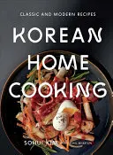 La cuisine coréenne : Recettes classiques et modernes - Korean Home Cooking: Classic and Modern Recipes