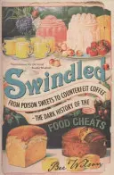 Escroquerie - Des bonbons empoisonnés au café contrefait - La sombre histoire des tricheurs de l'alimentation - Swindled - From Poison Sweets to Counterfeit Coffee - The Dark History of the Food Cheats