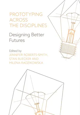 Le prototypage dans toutes les disciplines : Concevoir de meilleurs avenirs - Prototyping Across the Disciplines: Designing Better Futures