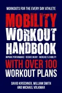 Le manuel de l'entraînement à la mobilité : Plus de 100 séquences pour améliorer les performances, réduire les blessures et accroître la flexibilité - The Mobility Workout Handbook: Over 100 Sequences for Improved Performance, Reduced Injury, and Increased Flexibility