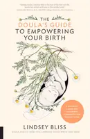 Le Guide de la Doula pour donner du pouvoir à votre accouchement : Un compagnon complet de travail et d'accouchement pour les futurs parents - The Doula's Guide to Empowering Your Birth: A Complete Labor and Childbirth Companion for Parents to Be