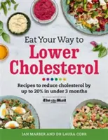 Mangez pour réduire le cholestérol : Recettes pour réduire le cholestérol jusqu'à 20 % en moins de 3 mois - Eat Your Way to Lower Cholesterol: Recipes to Reduce Cholesterol by Up to 20% in Under 3 Months