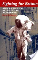 Combattre pour la Grande-Bretagne : Les soldats africains dans la Seconde Guerre mondiale - Fighting for Britain: African Soldiers in the Second World War