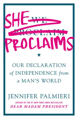 Elle proclame : Notre déclaration d'indépendance d'un monde d'hommes - She Proclaims: Our Declaration of Independence from a Man's World