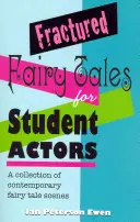 Contes de fées fracturés pour les étudiants acteurs : Une collection de scènes de contes de fées contemporains - Fractured Fairy Tales for Student Actors: A Collection of Contemporary Fairy Tale Scenes