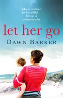 Let Her Go - Un récit émouvant et déchirant sur la maternité et la famille qui vous laissera sans voix. - Let Her Go - An emotional and heartbreaking tale of motherhood and family that will leave you breathless