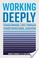 Travailler en profondeur : Transformer des vies grâce au coaching transformationnel - Working Deeply: Transforming Lives Through Transformational Coaching