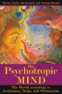 L'esprit psychotrope : Le monde selon l'ayahuasca, l'iboga et le chamanisme - The Psychotropic Mind: The World According to Ayahuasca, Iboga, and Shamanism