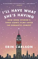 Je prendrai ce qu'elle prend : Comment les trois films emblématiques de Nora Ephron ont sauvé la comédie romantique - I'll Have What She's Having: How Nora Ephron's Three Iconic Films Saved the Romantic Comedy