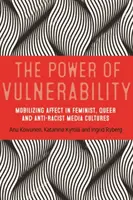 Le pouvoir de la vulnérabilité : Mobiliser l'affect dans les cultures médiatiques féministes, queer et antiracistes - The power of vulnerability: Mobilising affect in feminist, queer and anti-racist media cultures