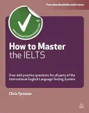 Comment maîtriser l'Ielts : Plus de 400 questions pour toutes les parties du système international d'évaluation de la langue anglaise - How to Master the Ielts: Over 400 Questions for All Parts of the International English Language Testing System