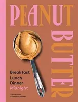 Le beurre de cacahuète : Petit-déjeuner, déjeuner et dîner - Peanut Butter: Breakfast, Lunch & Dinner