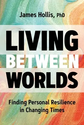 Vivre entre deux mondes : trouver la résilience personnelle dans une époque en mutation - Living Between Worlds: Finding Personal Resilience in Changing Times