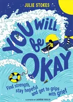 Vous vous en sortirez - Trouvez la force, gardez l'espoir et faites face au deuil - You Will Be Okay - Find Strength, Stay Hopeful and Get to Grips With Grief