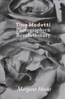 Tina Modotti : photographe et révolutionnaire - Tina Modotti: Photographer & Revolutionary