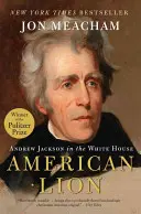 Lion américain : Andrew Jackson à la Maison Blanche - American Lion: Andrew Jackson in the White House