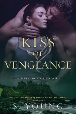 Le baiser de la vengeance : Un roman sur la véritable immortalité - Kiss of Vengeance: A True Immortality Novel