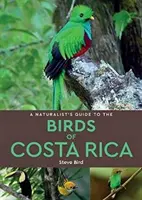 Guide naturaliste des oiseaux du Costa Rica - A Naturalist's Guide to the Birds of Costa Rica