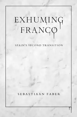 Exhumer Franco : la seconde transition espagnole - Exhuming Franco: Spain's Second Transition