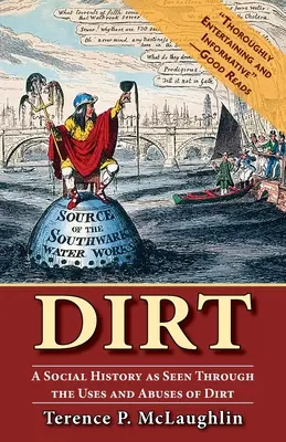 Dirt : Une histoire sociale vue à travers les usages et les abus de la saleté - Dirt: A social history as seen through the uses and abuses of dirt