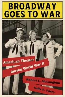 Broadway s'en va-t-en guerre : le théâtre américain pendant la Seconde Guerre mondiale - Broadway Goes to War: American Theater During World War II