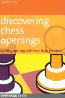 Découvrir les ouvertures aux échecs : Construire un répertoire à partir des principes de base - Discovering Chess Openings: Building a Repertoire from Basic Principles