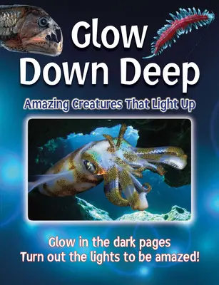 Des créatures étonnantes qui s'illuminent - Glow Down Deep: Amazing Creatures That Light Up