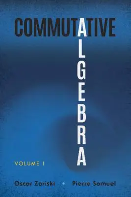 L'algèbre commutative : Volume I - Commutative Algebra: Volume I