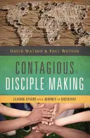 La formation de disciples contagieuse : Entraîner les autres sur le chemin de la découverte - Contagious Disciple Making: Leading Others on a Journey of Discovery