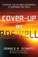 La dissimulation à Roswell : Exposer la conspiration de 70 ans pour supprimer la vérité - Cover-Up at Roswell: Exposing the 70-Year Conspiracy to Suppress the Truth